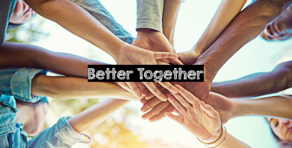 Image consists of lots of hands from a diverse group of people connecting together in the centre, with the text "Better Together" overlayed on the image.